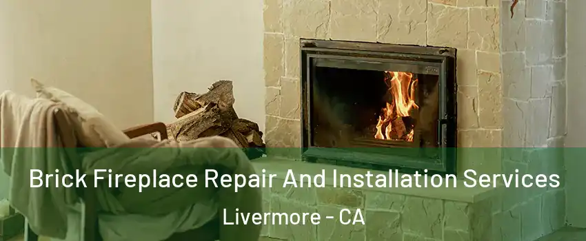  Brick Fireplace Repair And Installation Services Livermore - CA