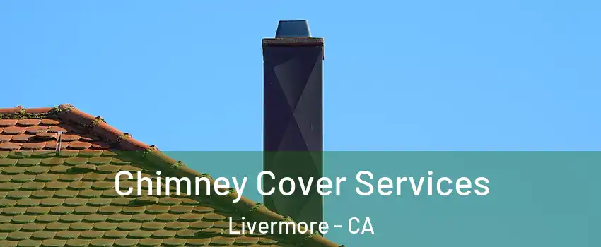  Chimney Cover Services Livermore - CA