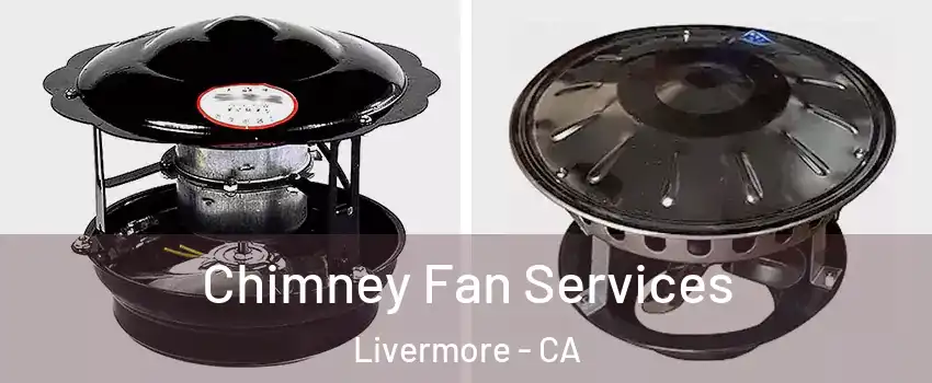  Chimney Fan Services Livermore - CA