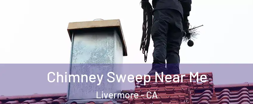  Chimney Sweep Near Me Livermore - CA