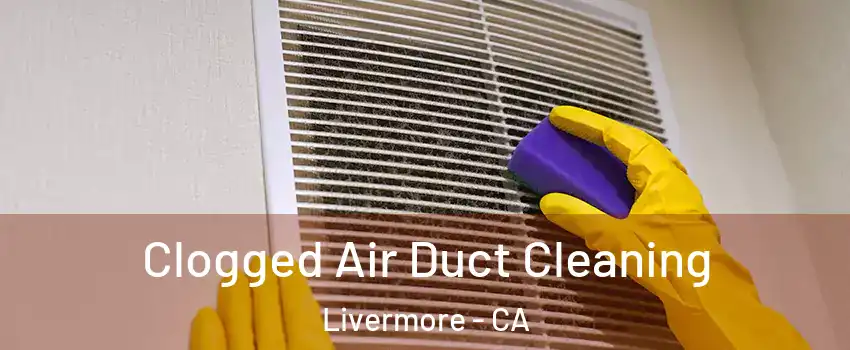  Clogged Air Duct Cleaning Livermore - CA