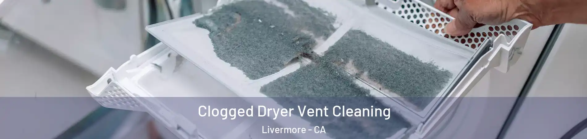  Clogged Dryer Vent Cleaning Livermore - CA