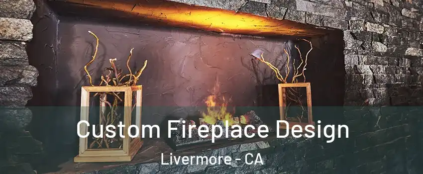  Custom Fireplace Design Livermore - CA