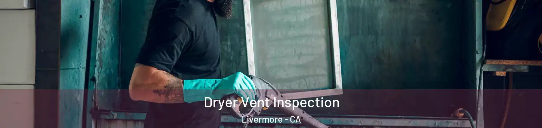  Dryer Vent Inspection Livermore - CA