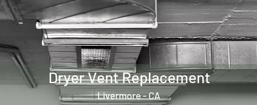  Dryer Vent Replacement Livermore - CA