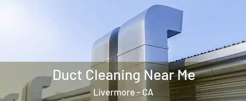  Duct Cleaning Near Me Livermore - CA
