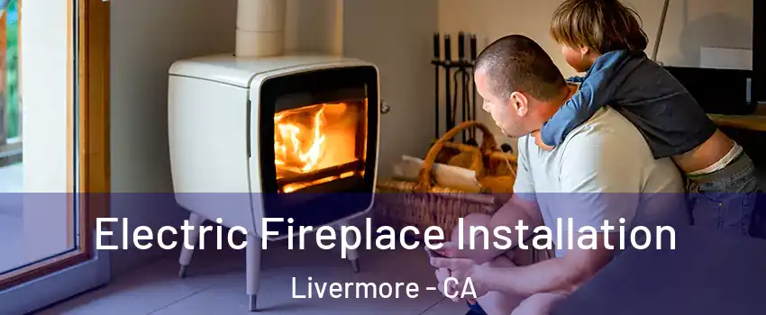  Electric Fireplace Installation Livermore - CA
