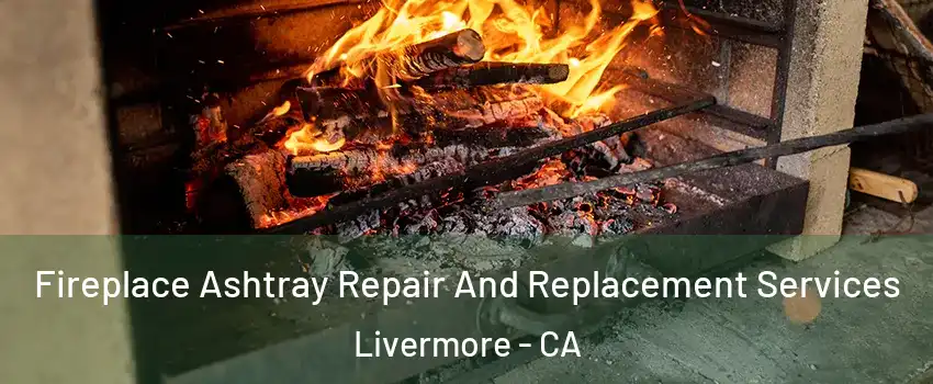  Fireplace Ashtray Repair And Replacement Services Livermore - CA