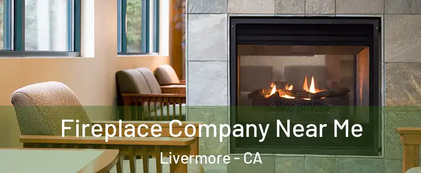  Fireplace Company Near Me Livermore - CA