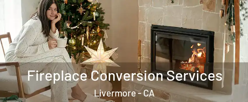  Fireplace Conversion Services Livermore - CA