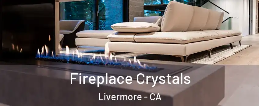  Fireplace Crystals Livermore - CA