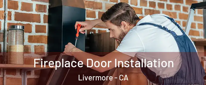  Fireplace Door Installation Livermore - CA