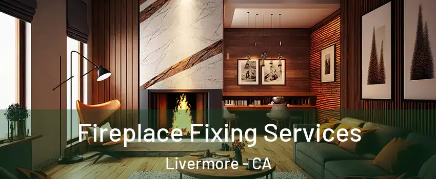  Fireplace Fixing Services Livermore - CA