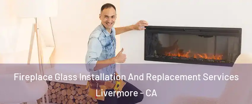  Fireplace Glass Installation And Replacement Services Livermore - CA
