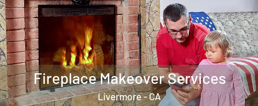  Fireplace Makeover Services Livermore - CA