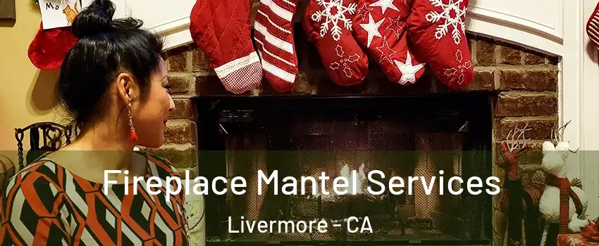 Fireplace Mantel Services Livermore - CA