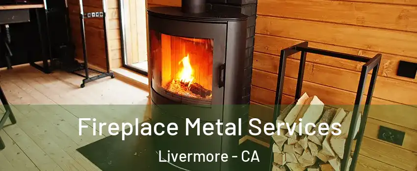  Fireplace Metal Services Livermore - CA