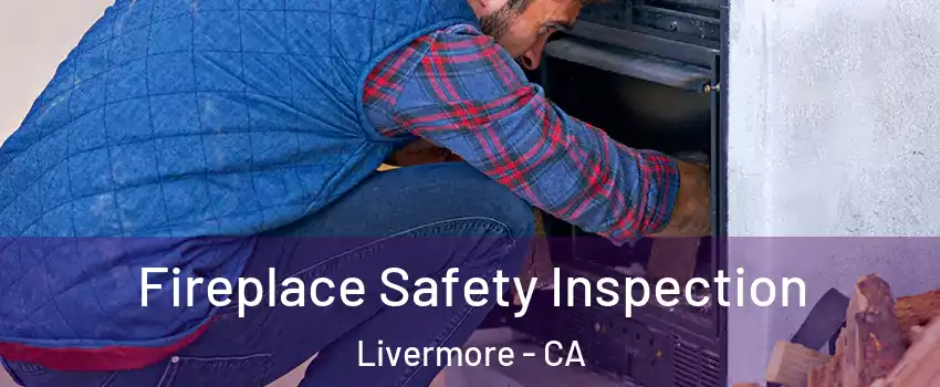  Fireplace Safety Inspection Livermore - CA
