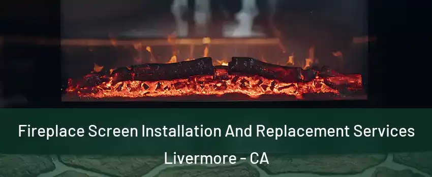  Fireplace Screen Installation And Replacement Services Livermore - CA