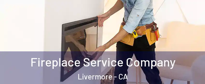  Fireplace Service Company Livermore - CA