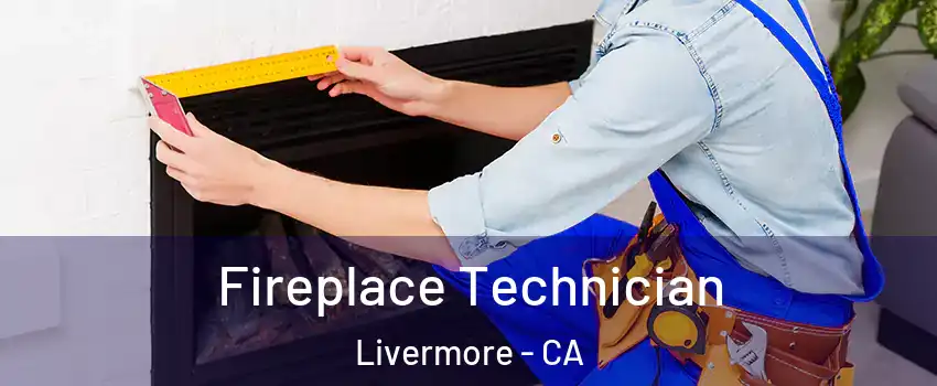  Fireplace Technician Livermore - CA