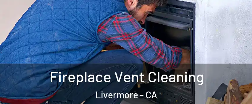  Fireplace Vent Cleaning Livermore - CA