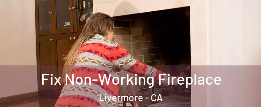  Fix Non-Working Fireplace Livermore - CA