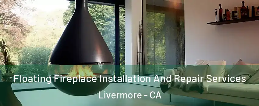  Floating Fireplace Installation And Repair Services Livermore - CA