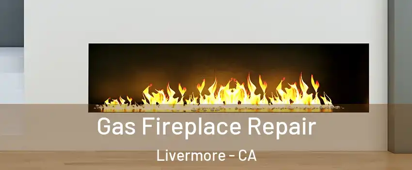  Gas Fireplace Repair Livermore - CA