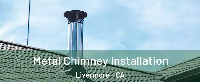  Metal Chimney Installation Livermore - CA
