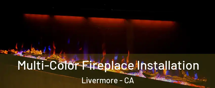  Multi-Color Fireplace Installation Livermore - CA