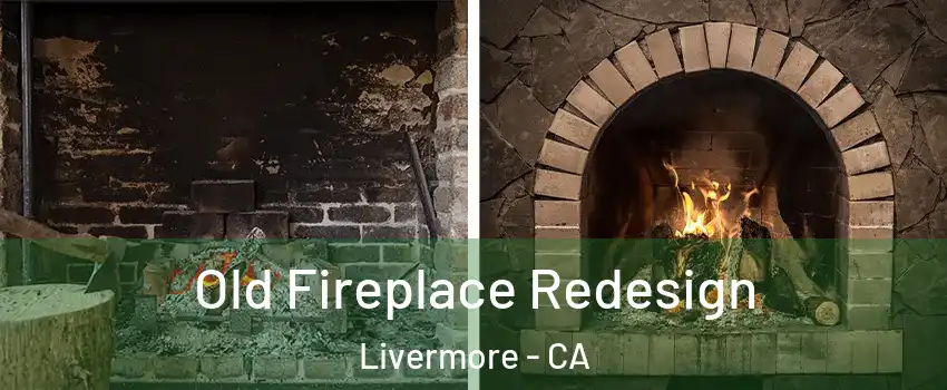  Old Fireplace Redesign Livermore - CA