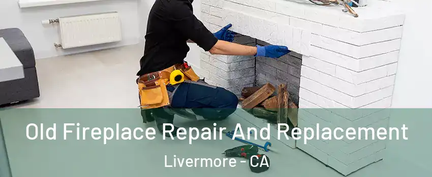  Old Fireplace Repair And Replacement Livermore - CA