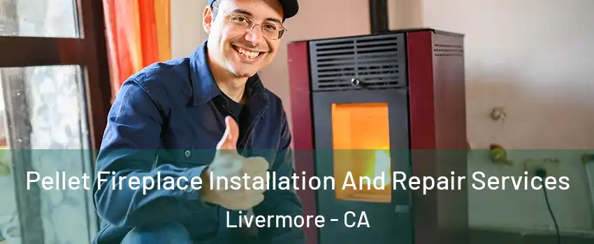  Pellet Fireplace Installation And Repair Services Livermore - CA