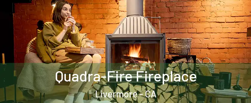  Quadra-Fire Fireplace Livermore - CA