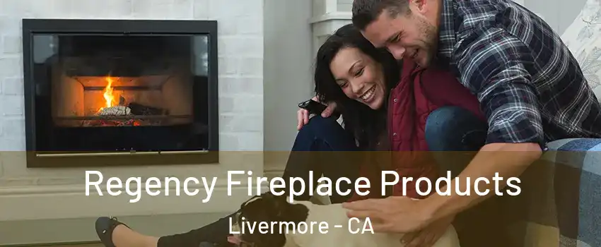  Regency Fireplace Products Livermore - CA