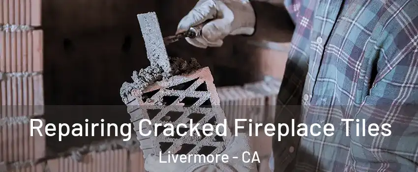  Repairing Cracked Fireplace Tiles Livermore - CA