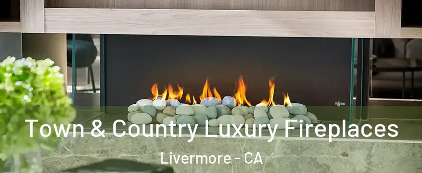  Town & Country Luxury Fireplaces Livermore - CA