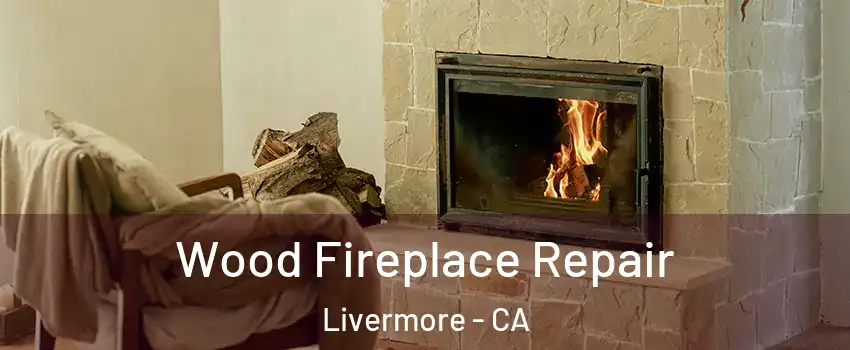  Wood Fireplace Repair Livermore - CA