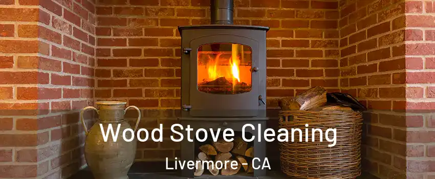  Wood Stove Cleaning Livermore - CA