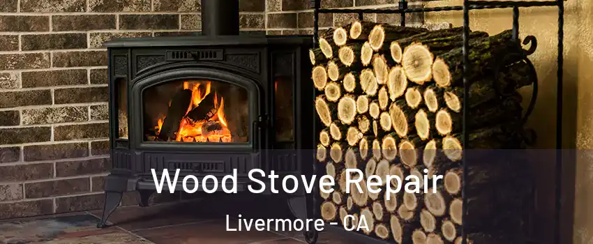  Wood Stove Repair Livermore - CA